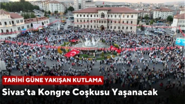 Sivas'ta Kongre Coşkusu Yaşanacak