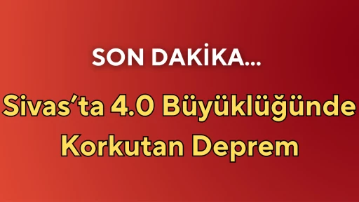 Sivas’ta 4.0 Büyüklüğünde Korkutan Deprem