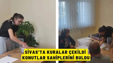 Sivas’ta Kuralar Çekildi, Konutlar Sahiplerini Buldu