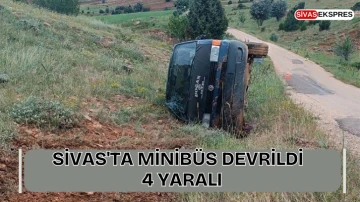 Sivas'ta  Minibüs Devrildi :  4 Yaralı