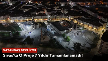 Sivas'ta O Proje 7 Yıldır Tamamlanamadı!  Vatandaş Bekliyor