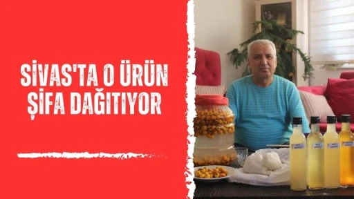 Sivas'ta O Ürün Şifa Dağıtıyor