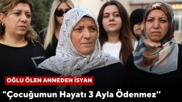 Sivas'ta Oğlu Ölen Anneden İsyan: &quot;Çocuğumun Hayatı 3 Ayla Ödenmez''