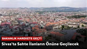 Sivas'ta Sahte İlanların Önüne Geçilecek