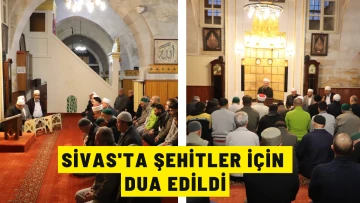 Sivas'ta Şehitler İçin Dua Edildi