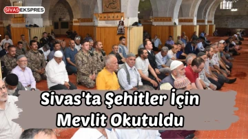 Sivas'ta Şehitler İçin Mevlit Okutuldu