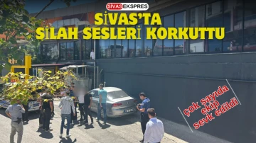 Sivas’ta Silah Sesleri Korkuttu