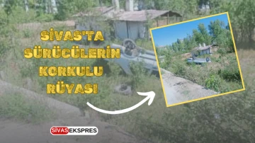 Sivas'ta Sürücülerin Korkulu Rüyası