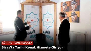 Sivas'ta Tarihi Konak Hizmete Giriyor, Eğitime Hizmet Edecek