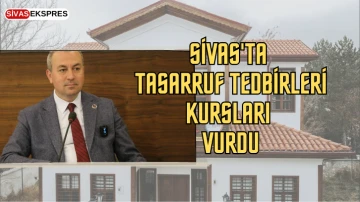 Sivas'ta Tasarruf Tedbirleri Kursları Vurdu