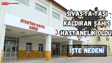 Sivas’ta Taşı Kaldıran Şahıs Hastanelik Oldu, İşte Nedeni