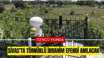 Sivas'ta Törnüklü İbrahim Efendi Anılacak