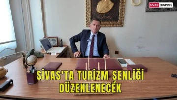 Sivas'ta Turizm Şenliği Düzenlenecek