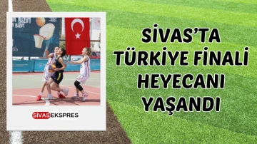 Sivas’ta Türkiye Finali Heyecanı Yaşandı