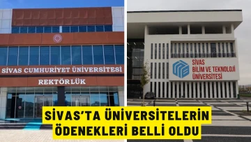 Sivas’ta Üniversitelerin Ödenekleri Belli Oldu