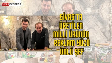 Sivas'ta Üretilen Milli Ürünün Reklam Yüzü Ünlü Şef