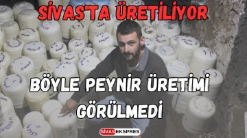 Sivas'ta Üretiliyor, Böyle Peynir Üretimi Görülmedi