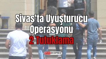 Sivas'ta Uyuşturucu Operasyonu:2 Tutuklama