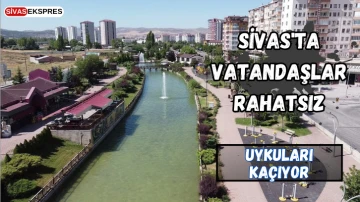 Sivas'ta Vatandaşlar Rahatsız, Uykuları Kaçıyor