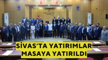 Sivas’ta Yatırımlar Masaya Yatırıldı