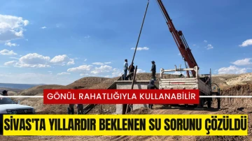 Sivas'ta Yıllardır Beklenen Su Sorunu Çözüldü