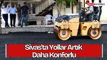 Sivas'ta Yollar Artık Daha Konforlu