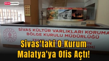 Sivas'taki O Kurum Malatya'ya Ofis Açtı!