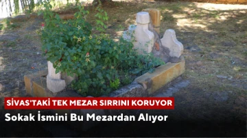 Sivas'taki Tek Mezar Sırrını Koruyor