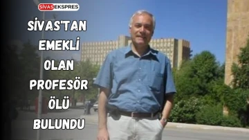 Sivas'tan Emekli Olan Profesör Ölü Bulundu