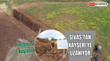 Sivas'tan Kayseri'ye Uzanıyor, İnceleme Başlatıldı