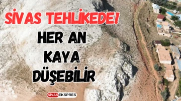 Sivas Tehlikede, Her An Kaya Düşebilir