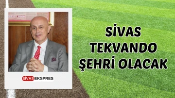 Sivas Tekvando Şehri Olacak