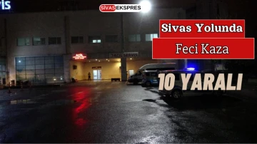 Sivas Yolunda Feci Kaza:10 Yaralı