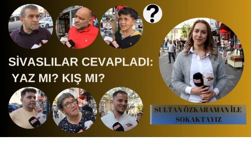 Sivaslılar Cevapladı: Yaz Mı?  Kış Mı? 