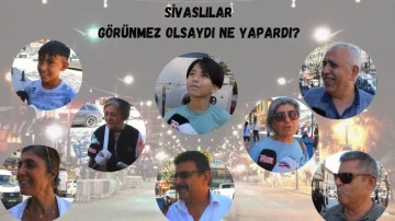 Sivaslılar Görünmez Olsaydı Ne Yapardı?