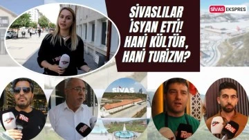 Sivaslılar İsyan Etti! Hani Kültür, Hani Turizm?