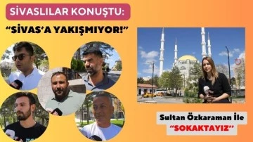 Sivaslılar Konuştu: “Sivas’a Yakışmıyor!”