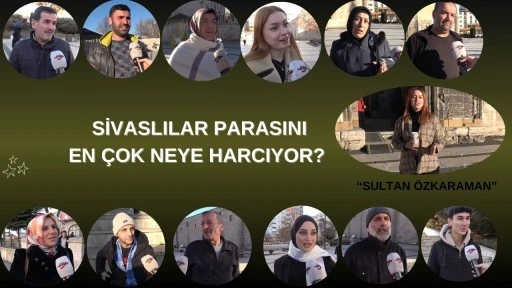 Sivaslılar Parasını En Çok Neye Harcıyor?   