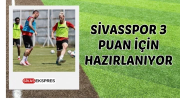 Sivasspor 3 Puan İçin Hazırlanıyor