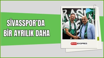 Sivasspor’da Bir Ayrılık Daha