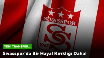 Sivasspor'da Bir Hayal Kırıklığı Daha! Yeni Transfer...