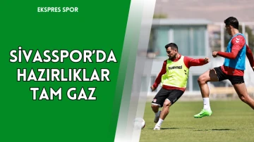 Sivasspor'da Hazırlıklar Tam Gaz