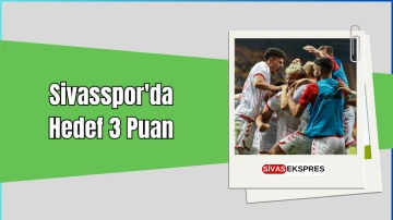 Sivasspor'da Hedef 3 Puan