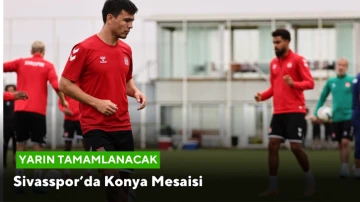 Sivasspor’da Konya Mesaisi