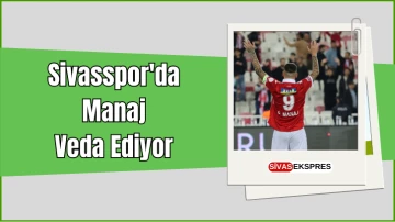 Sivasspor'da Manaj Veda Ediyor