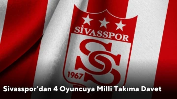 Sivasspor’dan 4 Oyuncuya Milli Takıma Davet