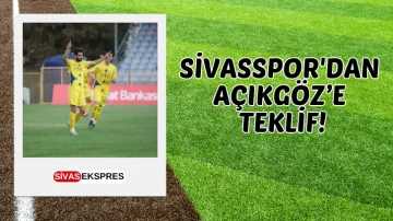 Sivasspor'dan Açıkgöz’e Teklif!