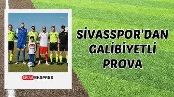 Sivasspor'dan Galibiyetli Prova