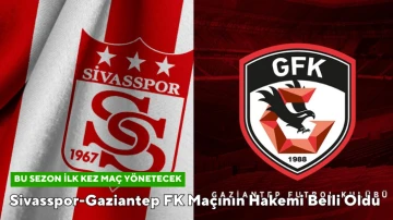 Sivasspor-Gaziantep FK Maçının Hakemi Belli Oldu