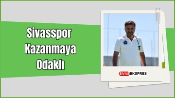 Sivasspor Kazanmaya Odaklı